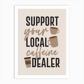 Support Your Local Coffee Dealer Art Print