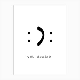 you decide Art Print