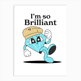 I'M So Brilliant Art Print