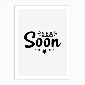 Sea Soon Art Print