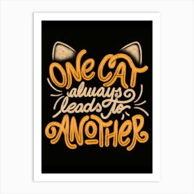 One Cat Always Leads to Another - Funny Quotes Feline Gift Art Print