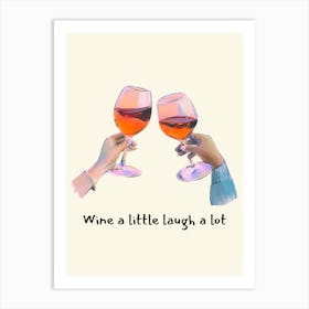 Wine A Little, Laugh A Lot Art Print