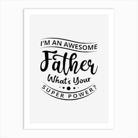 I Am An Awesome Father What's Your Super Power Art Print