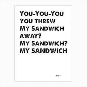 Friends, Ross, Quote, You Threw My Sandwich Away, TV, Wall Print, Wall Art, Print, Ross Gellar, Art Print