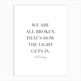 We Are All Broken Thats How The Light Gets In Art Print