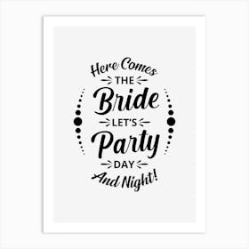 Here Comes The Bride Lets Party Day And Night Art Print