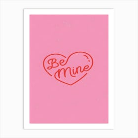 Be Mine Art Print