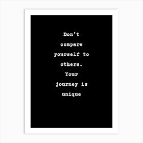 Don'T Compare Yourself To Others Your Journey Is Unique Art Print
