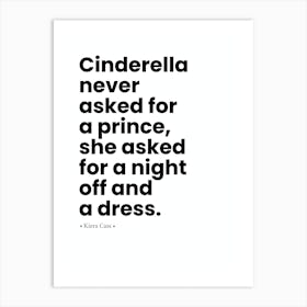 Cinderella Never Asked For A Prince, She Asked For A Night Off Art Print