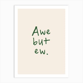 Aw But Ew | Green and Cream Art Print