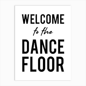 Welcome To The Dance Floor Art Print