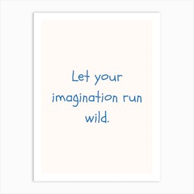 Let Your Imagination Run Wild Blue Quote Poster Art Print