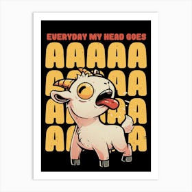 Everyday My Head Goes AAAA - Funny Goat Meme Gift Art Print