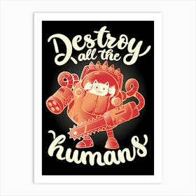 Destroy All The Humans - Funny Cute Robot Cat Gift 1 Art Print