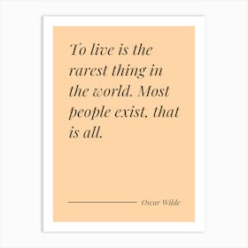 To Live Is The Rarest Thing In The World Most people exist that is all - Oscar Wilde 1 Art Print