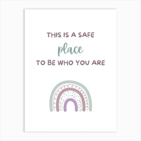 This Is A Safe Place To Be Who You Are Art Print