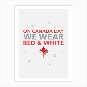 On Canada Day We Wear Red And White - Canada Day Quote Art Print