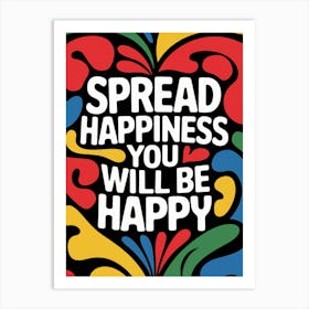 Spread Happiness You Will Be Happy Art Print