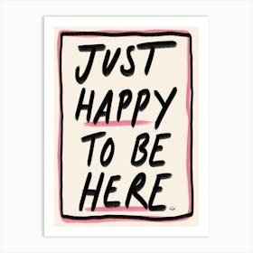 Just Happy To Be Here Pink Art Print