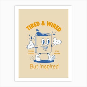 Tired And Wired Art Print
