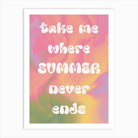 Take Me Where Summer Never Ends. Groovy Gradient with Quote Art Print