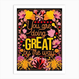 You Are Doing Great Art Print