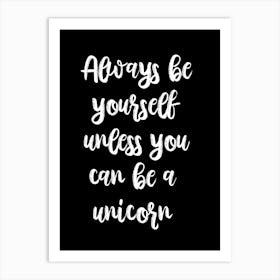 Always Be Yourself Unless You Can Be A Unicorn 3 Art Print