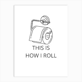 This Is How I Roll Art Print