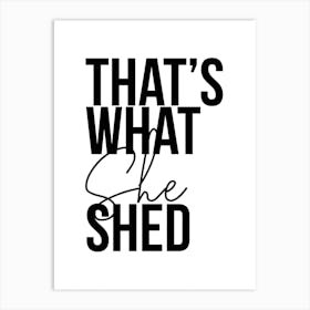 Thats What She Shed Art Print