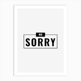 No Sorry Art Print