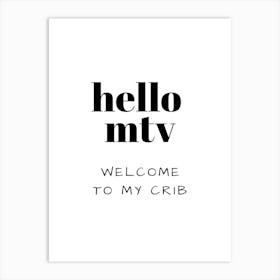 hello mtv WELCOME TO MY CRIB Art Print