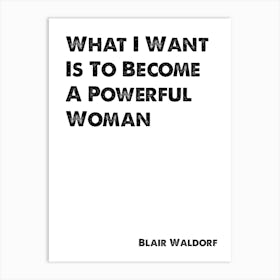 Blair Waldorf, Quote, Gossip Girl, Powerful Woman 1 Art Print