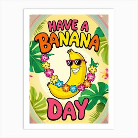 Have A Banana Day 2 Art Print