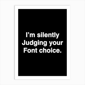 I'm silently Judging your Font choice - graphic design Art Print