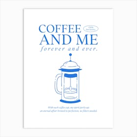 Coffee And Me Forever And Ever - Coffee-Themed Design Maker Featuring A Quote - coffee, latte, iced coffee 1 Art Print