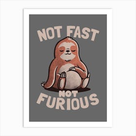Not Fast Not Furious  Art Print
