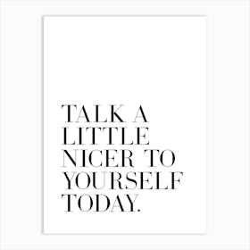 Talk a little nicer to yourself today inspiring quote Art Print