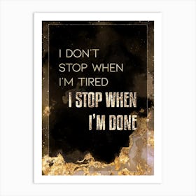 I Don't Stop When I'm Tired I Stop When I'm Done Gold Star Space Motivational Quote Art Print