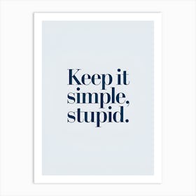 Keep It Simple Stupid 1 Art Print