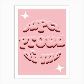 Super Proud Of Me Art Print