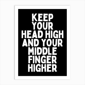 Keep Your Head High And Your Middle Finger Higher |Black And White Art Print