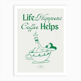 Life Happens, Coffee Helps 1 Art Print