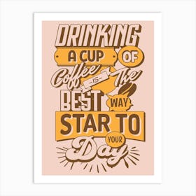 Coffee Lover Drinking A Cup Of Coffee Is The Best Way Star To Your Day Art Print