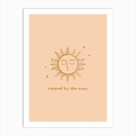Raised By The Sun Art Print