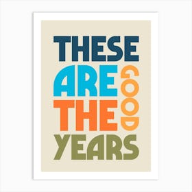 These Are The Good Years Motivational Typography Art Print