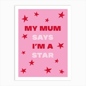 My Mum Says I'm A Star Funny Girly Pink Art Print