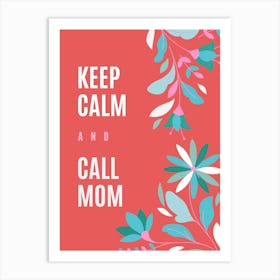 Keep Calm And Call Mom Art Print