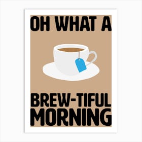 Oh What A Brew-tiful Morning Kitchen Wall Art Art Print