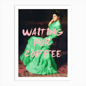 Waiting For Coffee Green Art Print