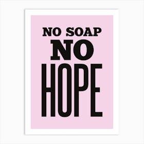 Pastel Pink And Black No Soap No Hope Bathroom Typographic Art Print